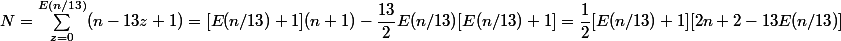N = \sum_{z = 0}^{E(n/13)} (n - 13z + 1) = [E(n/13) + 1](n + 1) - \dfrac {13} 2 E(n/13) [E(n/13)+ 1] = \dfrac 1 2 [E(n/13) + 1] [2n + 2 - 13E(n/13)]